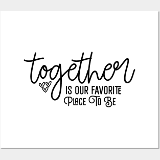 Together Is Our Favorite Place To Be Posters and Art